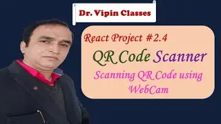 React Project -2.4 | QR Code Scanner | QR Code Scanning using Webcam | Dr Vipin Classes