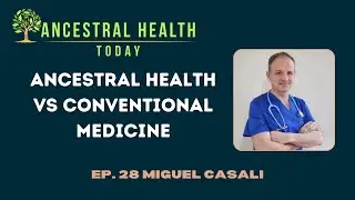 Miguel Casali - Ancestral Health vs Conventional Medicine - (Ancestral Health Today Episode 028)