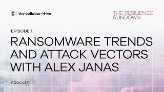 The Resilience Rundown: Ransomware trends & attack vectors