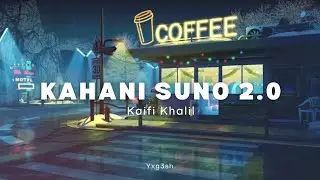 Kahani Suno 2.0 - Kaifi Khalil [slowed and reverb] / yxg3sh