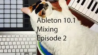 Mixing in Ableton 10.1 Episode 2