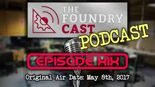 The FoundryCast Podcast - Episode Nineteen 