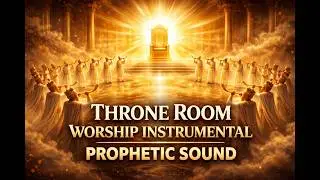 Throne Room Worship Instrumental | Prophetic Sound 