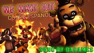 Sfm/Fnaf | ▶WE WANT OUT◀ | Song de Dagames - Cover Español
