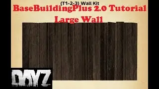 DayZ | BaseBuildingPlus 2.0 Guide | Large Wall