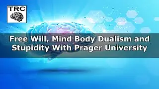 Free Will, Mind Body Dualism and Stupidity with Prager University