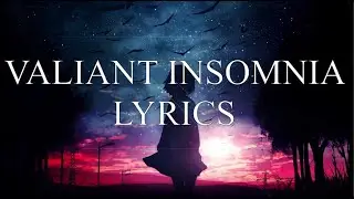 VALIANT INSOMNIA LYRICS