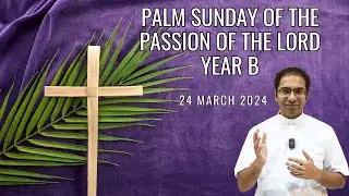 Palm Sunday Year B | Homily for 24th March 2024 I Palm Sunday Homily year B