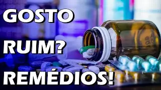 REMÉDIOS QUE DEIXAM GOSTO RUIM NA BOCA