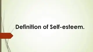 Definition of Self-esteem.