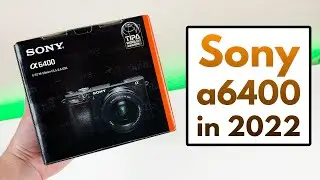Sony Alpha 6400 - Still Good in 2022?