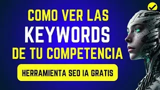 🔥🔥2 Herramientas GRATIS SEO IA para EXTRAER Palabras Claves de Cualquier URL, Dominio y Competencia