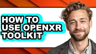 How to Use Openxr Toolkit (only Way)