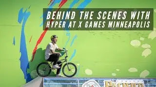 Hyper BMX -  Behind the Scenes at X Games Minneapolis 2019