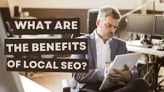 What Are the Benefits of Local SEO? Boosting Your Business Visibility