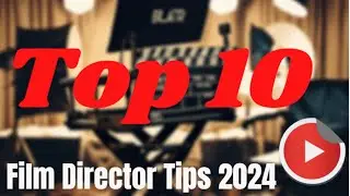 Top 10 Must Know Tips to Become a Film Director in 2024