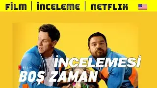 Boş Zaman Film İncelemesi | Netflix Yeni Filmi (SPOİLERSIZ)