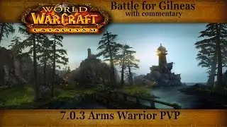 7.0.3 Arms Warrior PVP (Battle for Gilneas with commentary)
