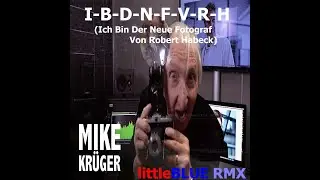 Mike Krüger - I-B-D-N-F-V-R-H (Ich Bin Der Neue Fotograf Von Robert Habeck)(littleBLUE RMX)