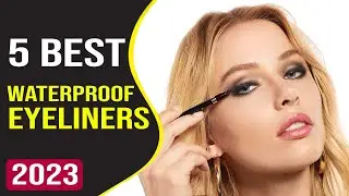 Top 5 Best Waterproof Eyeliners in 2023 Reviews