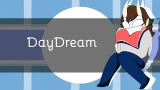 Daydream | Animation Meme