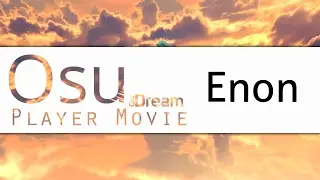 Osu! Player Movie [Our Dream] - [Enon]