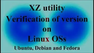XZ utility - Verification of version on Linux OSs - Ubuntu, Debian and Fedora ( VTR-344 )