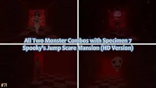 All Two Monster Combos with Specimen 7 | Spooky's Jump Scare Mansion (HD Version)