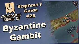 Crusader Kings 3 Beginner's Guide and Gameplay - #25 The Byzantine Empire Gambit (Stream VOD)