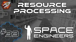Space Engineers - Resource Processing - Episode 33