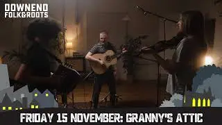 Next at Downend Folk & Roots: Granny's Attic