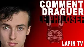 Le Philosef : « Tout comprendre sur la drague ! » [@LePhilosef ✖️Lapin TV]