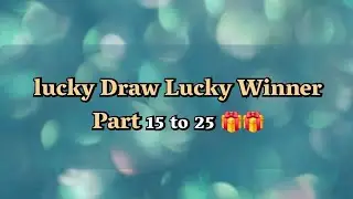 Lucky Draw Lucky Winner Part 15 to 25 🎁🎁🎁