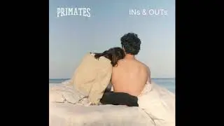 Primates - Ins & Outs (Official Audio)