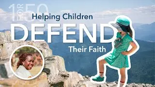 Helping Children Defend Their Faith