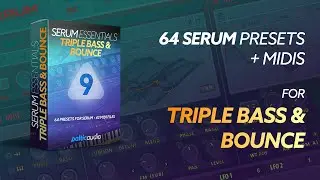 Serum Essentials Vol 9 - Triple Bass & Bounce (64 Serum Presets, 42 MIDI Files)