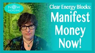 Clear Energy Blocks to Manifesting Money - Now!