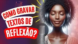 Narração: Como gravar textos de reflexão, espirituais?