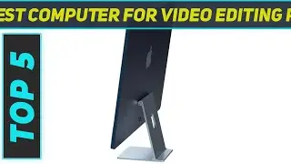Best Computer For Video Editing Pc 2023