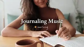 Journaling Music ✍️ A Calming Morning Journaling Playlist