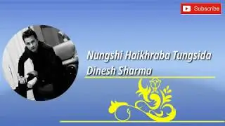 Nungshi Haikhraba Tungsida || Dinesh Sharma || Manipuri Song