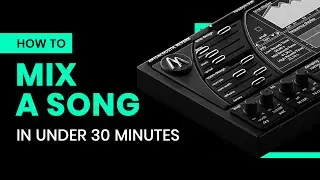 How to Mix a Song In Under 30 Minutes