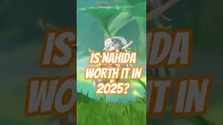 Is NAHIDA still worth it in 2025??? 