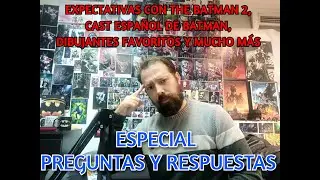 THE BATMAN 2, CAST ESPAÑOL PARA BATMAN, DIBUJANTE DE BATMAN FAVORITO-ESPECIAL PREGUNTAS Y RESPUESTAS