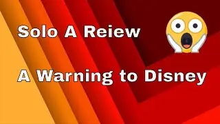 Solo A Star Wars Story  A Review! A Warning To Disney!