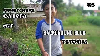 Tutorial Blur Background,Foto BOKEH Seperti Pake Kamera DSLR