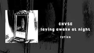 CHVSE - laying awake at night LYRICS