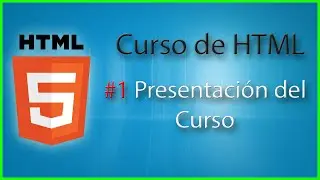 Curso de HTML5 #1 Presentación del Curso