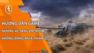 Phần 2: Những xe tăng premium không đáng mua | WoT Blitz
