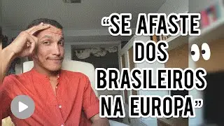 “SE AFASTE DOS BRASILEIROS NA EUROPA” 😳 | assunto tenso.